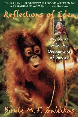 Reflets d'Eden : Mes années avec les orangs-outans de Bornéo - Reflections of Eden: My Years with the Orangutans of Borneo