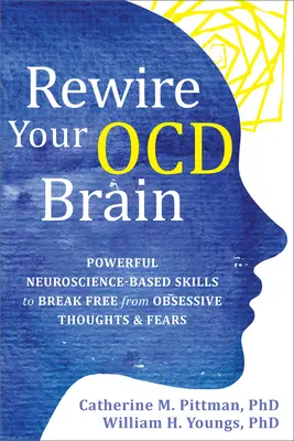 Reconnecter votre cerveau Ocd : Des compétences puissantes basées sur les neurosciences pour se libérer des pensées et des peurs obsessionnelles - Rewire Your Ocd Brain: Powerful Neuroscience-Based Skills to Break Free from Obsessive Thoughts and Fears