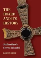 Le magot et son histoire - Les secrets du Staffordshire révélés - Hoard and its History - Staffordshire's Secrets Revealed