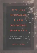 New Age, Neopagan et nouveaux mouvements religieux : Spiritualité alternative dans l'Amérique contemporaine - New Age, Neopagan, and New Religious Movements: Alternative Spirituality in Contemporary America