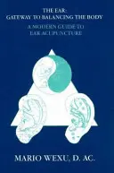 Acupuncture auriculaire : Un guide moderne de l'acupuncture auriculaire - Ear Acupuncture: A Modern Guide to Ear Acupuncture