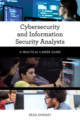 Les analystes en cybersécurité et en sécurité de l'information : Guide pratique des carrières - Cybersecurity and Information Security Analysts: A Practical Career Guide