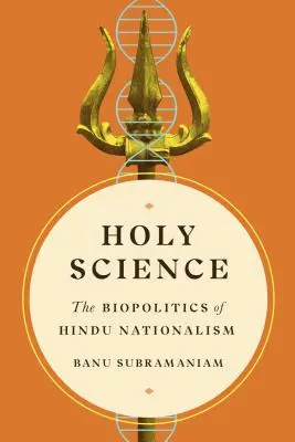 Science sacrée : La biopolitique du nationalisme hindou - Holy Science: The Biopolitics of Hindu Nationalism