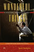 Des choses merveilleuses : Une histoire de l'égyptologie : 3 : De 1914 au XXIe siècle - Wonderful Things: A History of Egyptology: 3: From 1914 to the Twenty-First Century