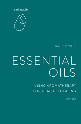 Guide de poche des huiles essentielles : L'aromathérapie au service de la santé et de la guérison - Pocket Guide to Essential Oils: Using Aromatherapy for Health and Healing