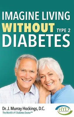 Imaginez vivre sans diabète de type 2 (révisé et mis à jour) - Imagine Living Without Type Two Diabetes (Revised & Updated)