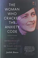 La femme qui a percé le code de l'anxiété - la vie extraordinaire du Dr Claire Weekes - Woman Who Cracked the Anxiety Code - the extraordinary life of Dr Claire Weekes