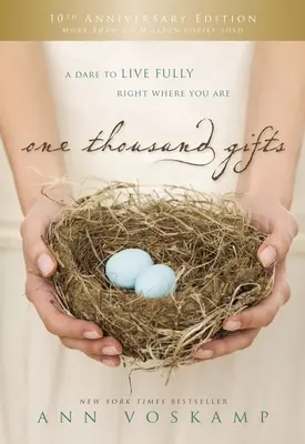 One Thousand Gifts 10th Anniversary Edition : Un défi pour vivre pleinement là où vous êtes - One Thousand Gifts 10th Anniversary Edition: A Dare to Live Fully Right Where You Are