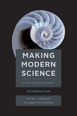 La science moderne, deuxième édition - Making Modern Science, Second Edition