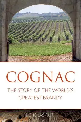 Le cognac : L'histoire du plus grand cognac du monde - Cognac: The story of the world's greatest brandy