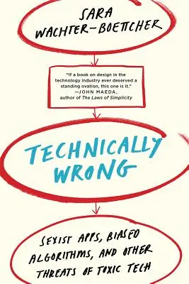 Technically Wrong : Sexist Apps, Biased Algorithms, and Other Threats of Toxic Tech (en anglais) - Technically Wrong: Sexist Apps, Biased Algorithms, and Other Threats of Toxic Tech