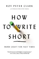 Comment écrire court : L'art du mot pour des temps rapides - How to Write Short: Word Craft for Fast Times