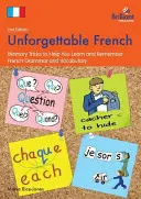 Unforgettable French (2ème édition) : Trucs de mémoire pour vous aider à apprendre et à retenir la grammaire et le vocabulaire français - Unforgettable French (2nd Edition): Memory Tricks to Help You Learn and Remember French Grammar and Vocabulary