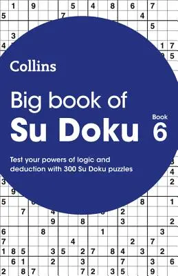 Grand livre de Su Doku 6 - 300 puzzles de Su Doku - Big Book of Su Doku 6 - 300 Su Doku Puzzles