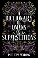 Dictionnaire des présages et des superstitions - Le guide complet des signes de chance et de malchance - Dictionary of Omens and Superstitions - The Complete Guide to Signs of Good Fortune and Bad Luck
