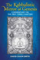 Le miroir kabbalistique de la Genèse : Commentaire sur les trois premiers chapitres - The Kabbalistic Mirror of Genesis: Commentary on the First Three Chapters
