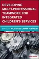 Développer le travail d'équipe pluriprofessionnel pour des services intégrés à l'enfance : Recherche, politique, pratique - Developing Multiprofessional Teamwork for Integrated Children's Services: Research, Policy, Practice