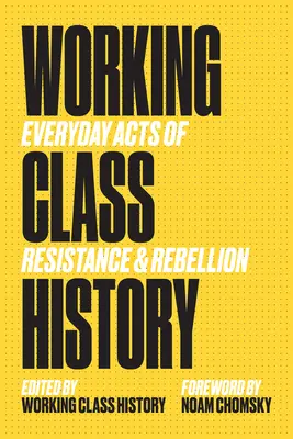 L'histoire de la classe ouvrière : Actes quotidiens de résistance et de rébellion - Working Class History: Everyday Acts of Resistance & Rebellion