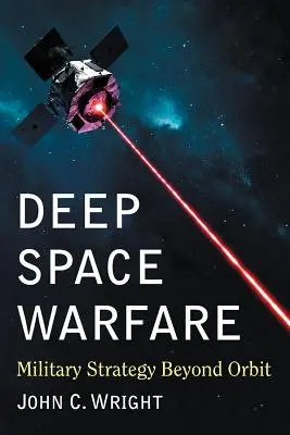 La guerre dans l'espace lointain : La stratégie militaire au-delà de l'orbite - Deep Space Warfare: Military Strategy Beyond Orbit