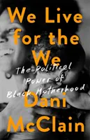 Nous vivons pour le Nous : Le pouvoir politique de la maternité noire - We Live for the We: The Political Power of Black Motherhood