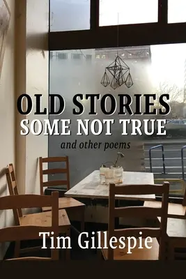 Old Stories, Some Not True and other poems (Histoires anciennes, parfois fausses et autres poèmes) - Old Stories, Some Not True and other poems