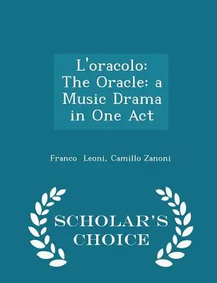 L'Oracolo : L'Oracle : Un drame musical en un acte - Édition de choix du public - L'Oracolo: The Oracle: A Music Drama in One Act - Scholar's Choice Edition