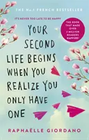 Votre deuxième vie commence quand vous réalisez que vous n'en avez qu'une - Le roman qui a rendu plus de 2 millions de lecteurs plus heureux. - Your Second Life Begins When You Realize You Only Have One - The novel that has made over 2 million readers happier