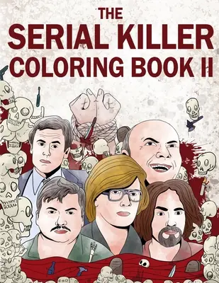Le livre de coloriage des tueurs en série II : un livre de coloriage pour adultes rempli de tueurs en série notoires - The Serial Killer Coloring Book II: An Adult Coloring Book Full of Notorious Serial Killers