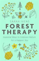 Forest Therapy - Les moyens saisonniers d'embrasser la nature pour être plus heureux - Forest Therapy - Seasonal Ways to Embrace Nature for a Happier You