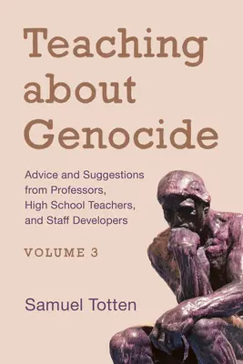 Enseigner le génocide : Conseils et suggestions de professeurs, d'enseignants du secondaire et de responsables du développement du personnel, volume 3 - Teaching about Genocide: Advice and Suggestions from Professors, High School Teachers, and Staff Developers, Volume 3