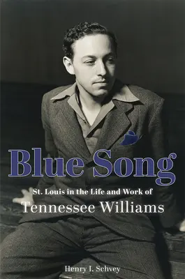 Blue Song : Louis dans la vie et l'œuvre de Tennessee Williams - Blue Song: St. Louis in the Life and Work of Tennessee Williams