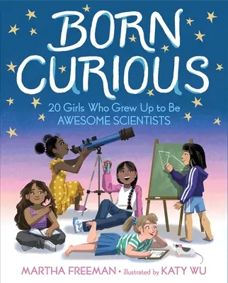 Curieuse de naissance : 20 filles qui sont devenues des scientifiques géniales - Born Curious: 20 Girls Who Grew Up to Be Awesome Scientists