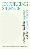 Enforcing Silence : Liberté académique, Palestine et critique d'Israël - Enforcing Silence: Academic Freedom, Palestine and the Criticism of Israel