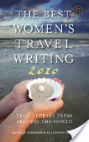 Les meilleurs récits de voyage féminins : Histoires vraies du monde entier - The Best Women's Travel Writing: True Stories from Around the World