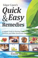 Les remèdes rapides et faciles d'Edgar Cayce : Un guide holistique pour des packs de guérison, des cataplasmes et d'autres remèdes maison - Edgar Cayce's Quick & Easy Remedies: A Holistic Guide to Healing Packs, Poultices and Other Homemade Remedies