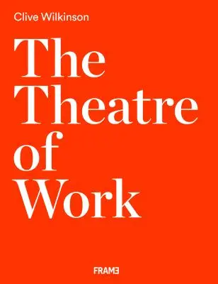 Le théâtre du travail : Clive Wilkinson - The Theatre of Work: Clive Wilkinson