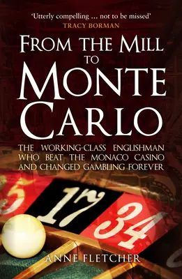 Du moulin à Monte-Carlo : l'Anglais de la classe ouvrière qui a battu le casino de Monaco et changé les jeux d'argent pour toujours - From the Mill to Monte Carlo: The Working-Class Englishman Who Beat the Monaco Casino and Changed Gambling Forever