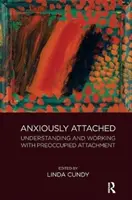 L'attachement anxieux : Comprendre et travailler avec l'attachement préoccupé - Anxiously Attached: Understanding and Working with Preoccupied Attachment