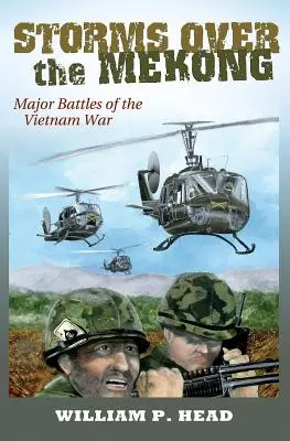 Tempêtes sur le Mékong, volume 164 : Les grandes batailles de la guerre du Viêt Nam - Storms Over the Mekong, Volume 164: Major Battles of the Vietnam War