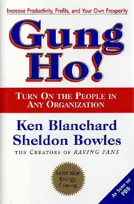 Gung Ho ! Mettre en marche les gens dans n'importe quelle organisation - Gung Ho!: Turn on the People in Any Organization