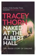 Naked at the Albert Hall : L'histoire intérieure de la chanson - Naked at the Albert Hall: The Inside Story of Singing