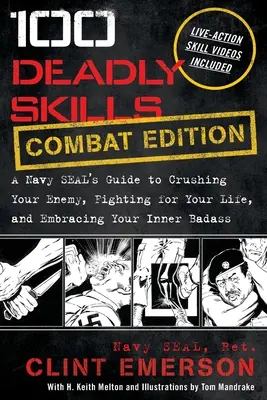 100 Deadly Skills : Le guide d'un Navy SEAL pour écraser son ennemi, se battre pour sa vie et embrasser le badass qui sommeille en lui. - 100 Deadly Skills: A Navy SEAL's Guide to Crushing Your Enemy, Fighting for Your Life, and Embracing Your Inner Badass