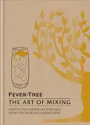 Fever Tree - The Art of Mixing - Boissons et cocktails simples des plus grands bars du monde - Fever Tree - The Art of Mixing - Simple long drinks & cocktails from the world's leading bars