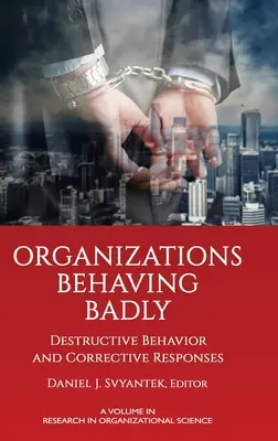 Les organisations qui se comportent mal : Comportement destructeur et réponses correctives - Organizations Behaving Badly: Destructive Behavior and Corrective Responses