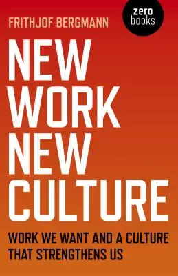Nouveau travail, nouvelle culture : Le travail que nous voulons et une culture qui nous renforce - New Work New Culture: Work We Want and a Culture That Strengthens Us