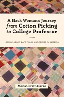 Le parcours d'une femme noire, de la cueillette du coton au professorat d'université : Leçons sur la race, la classe et le genre en Amérique - A Black Woman's Journey from Cotton Picking to College Professor: Lessons about Race, Class, and Gender in America