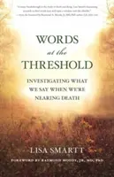 Les mots au seuil : Ce que nous disons à l'approche de la mort - Words at the Threshold: What We Say as We're Nearing Death