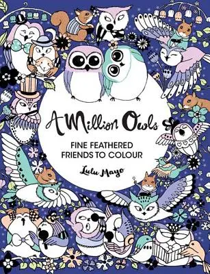 Un million de hiboux, 4 : Amis à plumes à colorier - A Million Owls, 4: Fine Feathered Friends to Color