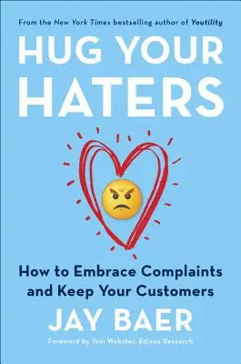 Embrassez vos détracteurs : Comment accepter les plaintes et conserver vos clients - Hug Your Haters: How to Embrace Complaints and Keep Your Customers