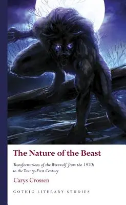 La nature de la bête : Les transformations du loup-garou des années 1970 au XXIe siècle - The Nature of the Beast: Transformations of the Werewolf from the 1970s to the Twenty-First Century